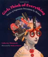 Girls Think of Everything: Stories of Ingenious Inventions by Women Girls Think of Everything: Stories of Ingenious Inventions by Women