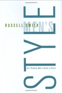 Men's Style: The Thinking Man's Guide to Dress Men's Style: The Thinking Man's Guide to Dress