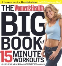 The Women's Health Big Book of 15-Minute Workouts: A Leaner, Sexier, Healthier You--In 15 Minutes a Day! The Women's Health Big Book of 15-Minute Workouts: A Leaner, Sexier, Healthier You--In 15 Minutes a Day!