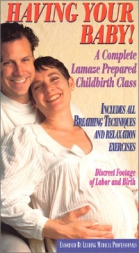 Having Your Baby! A Complete Lamaze Prepared Childbirth Class Having Your Baby! A Complete Lamaze Prepared Childbirth Class