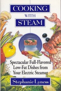 Cooking With Steam: Spectacular Full-Flavored Low-Fat Dishes from Your Electric Steamer