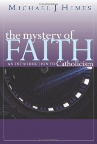 The Mystery of Faith: An Introduction to Catholicism The Mystery of Faith: An Introduction to Catholicism