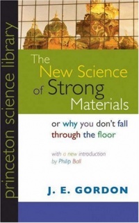 The New Science of Strong Materials or Why You Don't Fall through the Floor (Princeton Science Library) The New Science of Strong Materials or Why You Don't Fall through the Floor (Princeton Science Library)