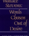 Wallace Stevens: Words Chosen out of Desire