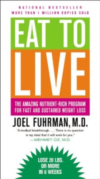 Eat to Live: The Amazing Nutrient-Rich Program for Fast and Sustained Weight Loss, Revised Edition Eat to Live: The Amazing Nutrient-Rich Program for Fast and Sustained Weight Loss, Revised Edition