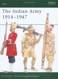 The Indian Army 1914-1947 (Elite) The Indian Army 1914-1947 (Elite)