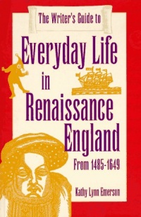 The Writer's Guide to Everyday Life in Renaissance England (Writer's Guides to Everyday Life) The Writer's Guide to Everyday Life in Renaissance England (Writer's Guides to Everyday Life)