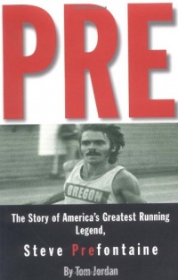 Pre: The Story of America's Greatest Running Legend, Steve Prefontaine Pre: The Story of America's Greatest Running Legend, Steve Prefontaine