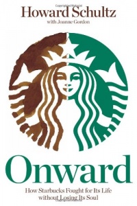 Onward: How Starbucks Fought for Its Life without Losing Its Soul Onward: How Starbucks Fought for Its Life without Losing Its Soul