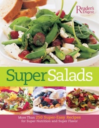 Super Salads: More Than 250 Super-Easy Recipes for Super Nutrition and Super Flavor Super Salads: More Than 250 Super-Easy Recipes for Super Nutrition and Super Flavor