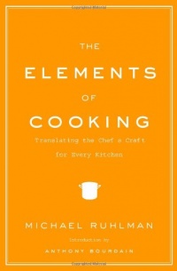 The Elements of Cooking: Translating the Chef's Craft for Every Kitchen The Elements of Cooking: Translating the Chef's Craft for Every Kitchen