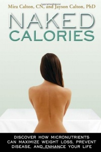 Naked Calories: Discover How Micronutrients Can Maximize Weight Lose, Prevent Dosease and Enhance Your Life