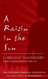 A Raisin in the Sun: The Unfilmed Original Screenplay A Raisin in the Sun: The Unfilmed Original Screenplay