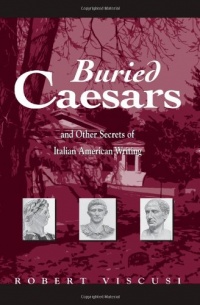 Buried Caesars, and Other Secrets of Italian American Writing (Suny Series in Italian/American Studies)