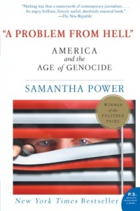 A Problem from Hell: America and the Age of Genocide A Problem from Hell: America and the Age of Genocide