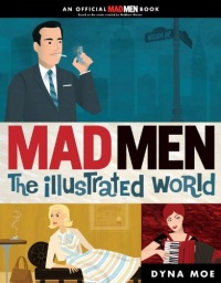 Mad Men: The Illustrated World Mad Men: The Illustrated World