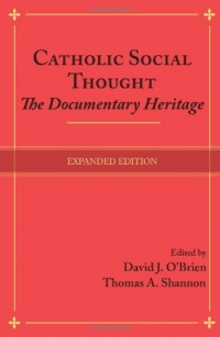 Catholic Social Thought: The Documentary Heritage Catholic Social Thought: The Documentary Heritage