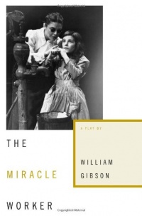 The Miracle Worker: A Play The Miracle Worker: A Play