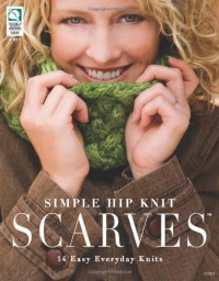 Simple Hip Knit Scarves: 14 Easy Everyday Knits Simple Hip Knit Scarves: 14 Easy Everyday Knits
