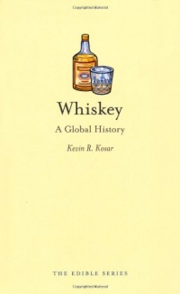 Whiskey: A Global History (Reaktion Books - Edible) Whiskey: A Global History (Reaktion Books - Edible)