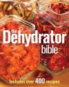 The Dehydrator Bible: Includes over 400 Recipes