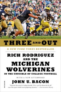 Three and Out: Rich Rodriguez and the Michigan Wolverines in the Crucible of College Football Three and Out: Rich Rodriguez and the Michigan Wolverines in the Crucible of College Football