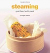 Steaming: Great Flavor, Healthy Meals (Healthy Cooking Series)