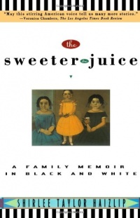 The Sweeter the Juice: A Family Memoir in Black and White The Sweeter the Juice: A Family Memoir in Black and White