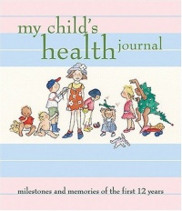 My Child's Health Journal: Milestones and Memories of the First 12 Years My Child's Health Journal: Milestones and Memories of the First 12 Years