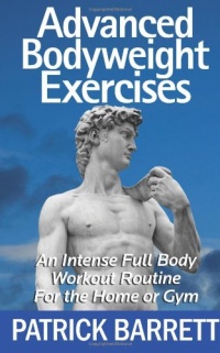 Advanced Bodyweight Exercises: An Intense Full Body Workout In A Home Or Gym Advanced Bodyweight Exercises: An Intense Full Body Workout In A Home Or Gym