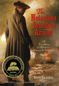 The Notorious Benedict Arnold: A True Story of Adventure, Heroism & Treachery The Notorious Benedict Arnold: A True Story of Adventure, Heroism & Treachery