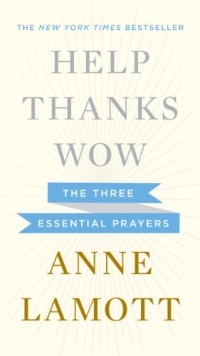 Help, Thanks, Wow: The Three Essential Prayers Help, Thanks, Wow: The Three Essential Prayers
