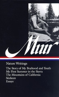 John Muir : Nature Writings: The Story of My Boyhood and Youth; My First Summer in the Sierra; The Mountains of California; Stickeen; Essays (Library of America) John Muir : Nature Writings: The Story of My Boyhood and Youth; My First Summer in the Sierra; The Mountains of California; Stickeen; Essays (Library of America)