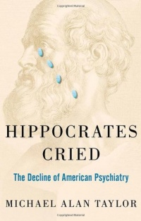 Hippocrates Cried: The Decline of American Psychiatry Hippocrates Cried: The Decline of American Psychiatry
