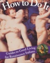How to Do It: Guides to Good Living for Renaissance Italians