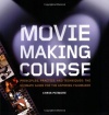 Moviemaking Course: Principles, Practice, and Techniques: The Ultimate Guide for the Aspiring Filmmaker