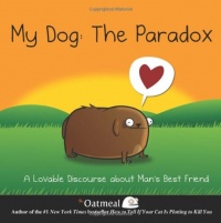 My Dog: The Paradox: A Lovable Discourse about Man's Best Friend My Dog: The Paradox: A Lovable Discourse about Man's Best Friend