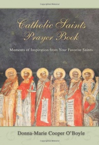 Catholic Saints Prayer Book: Moments of Inspiration from Your Favorite Saints Catholic Saints Prayer Book: Moments of Inspiration from Your Favorite Saints