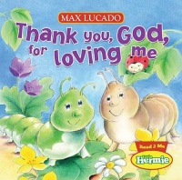 Thank You, God, For Loving Me (Max Lucado's Little Hermie) Thank You, God, For Loving Me (Max Lucado's Little Hermie)