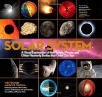 Solar System: A Visual Exploration of All the Planets, Moons and Other Heavenly Bodies that Orbit Our Sun Solar System: A Visual Exploration of All the Planets, Moons and Other Heavenly Bodies that Orbit Our Sun
