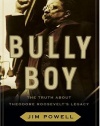 Bully Boy: The Truth About Theodore Roosevelt's Legacy