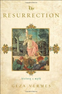 The Resurrection: History and Myth The Resurrection: History and Myth