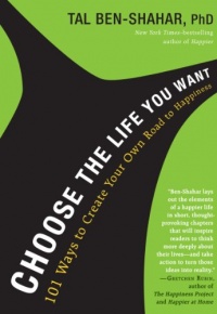 Choose the Life You Want: 101 Ways to Create Your Own Road to Happiness Choose the Life You Want: 101 Ways to Create Your Own Road to Happiness