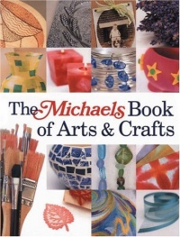 The Michaels Book of Arts & Crafts The Michaels Book of Arts & Crafts
