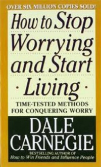 How to Stop Worrying and Start Living How to Stop Worrying and Start Living