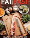 Fat Fast Cookbook: 50 Easy Recipes to Jump Start Your Low Carb Weight Loss