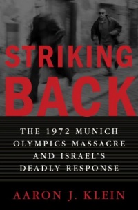 Striking Back: The 1972 Munich Olympics Massacre and Israel's Deadly Response Striking Back: The 1972 Munich Olympics Massacre and Israel's Deadly Response