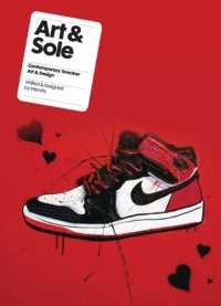 Art & Sole: Contemporary Sneaker Art & Design Art & Sole: Contemporary Sneaker Art & Design