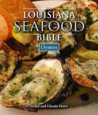 Louisiana Seafood Bible, The: Oysters Louisiana Seafood Bible, The: Oysters