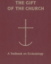 The Gift of the Church: A Textbook Ecclesiology in Honor of Patrick Granfield, O.S.B. (Theology)